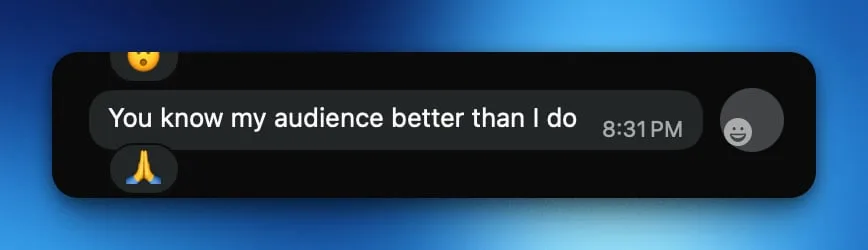 Client message reading You know my audience better than I do